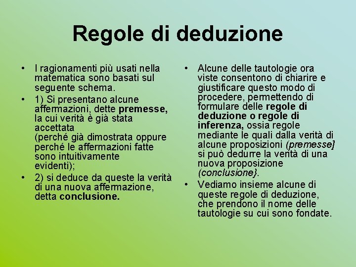 Regole di deduzione • I ragionamenti più usati nella matematica sono basati sul seguente