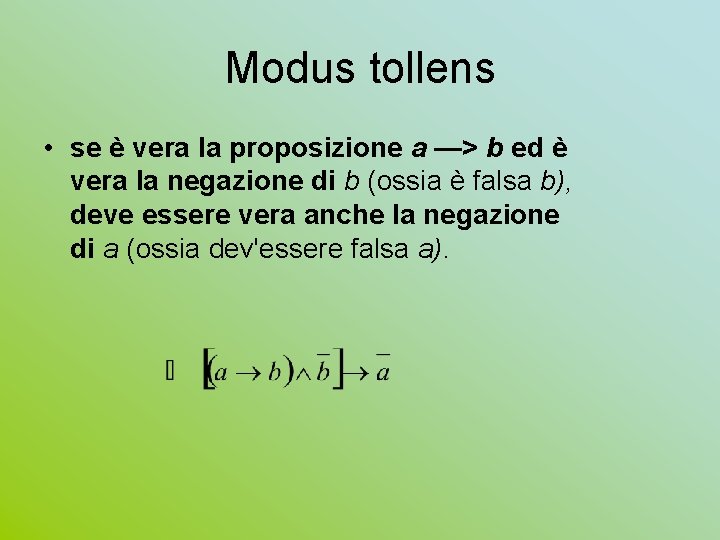 Modus tollens • se è vera la proposizione a —> b ed è vera