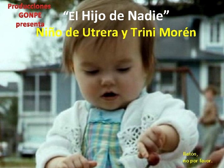 Producciones GONPE presenta “El Hijo de Nadie” Niño de Utrera y Trini Morén Ratón,