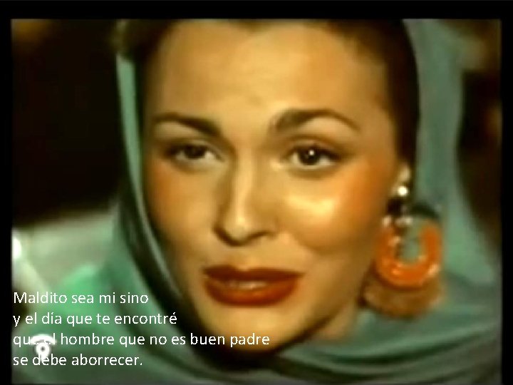 Maldito sea mi sino y el día que te encontré que el hombre que