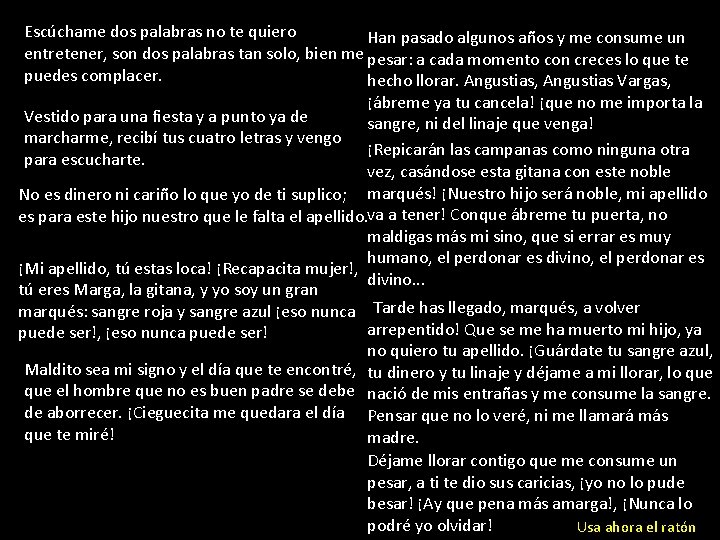 Escúchame dos palabras no te quiero Han pasado algunos años y me consume un