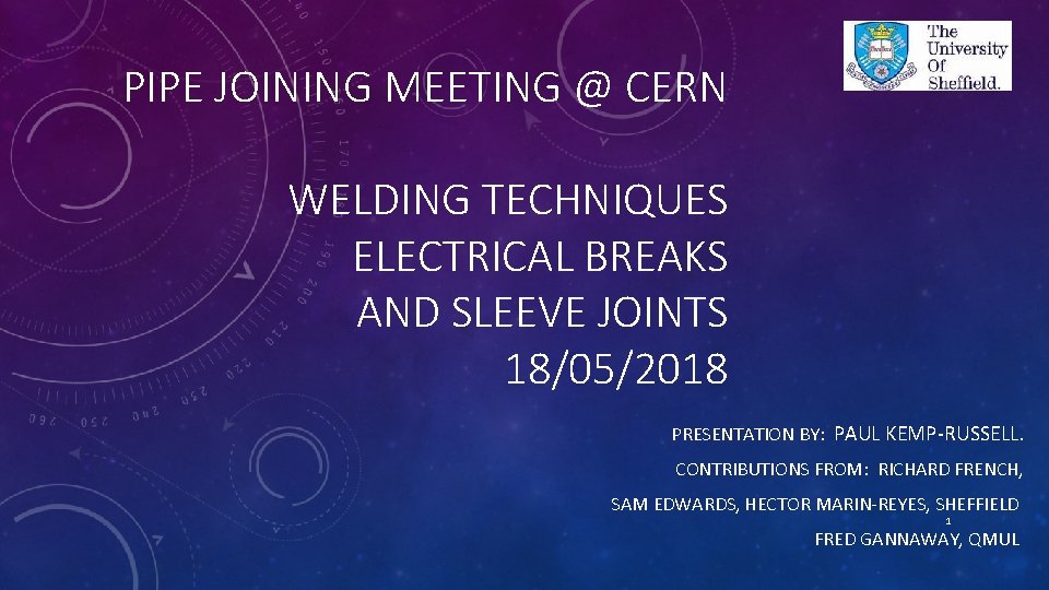 PIPE JOINING MEETING @ CERN WELDING TECHNIQUES ELECTRICAL BREAKS AND SLEEVE JOINTS 18/05/2018 PRESENTATION