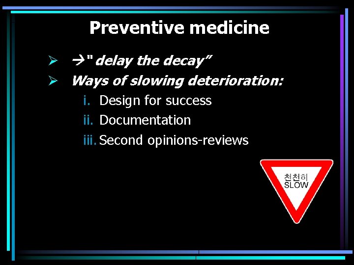 Preventive medicine Ø “ delay the decay” Ø Ways of slowing deterioration: i. Design