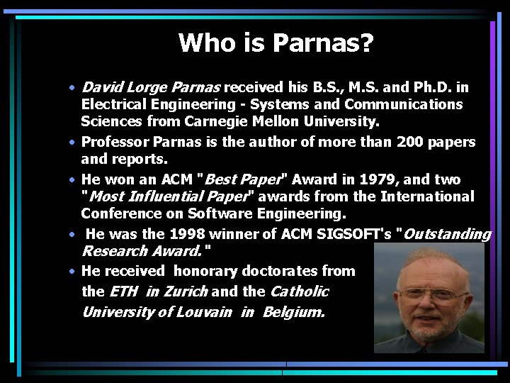 Who is Parnas? • David Lorge Parnas received his B. S. , M. S.