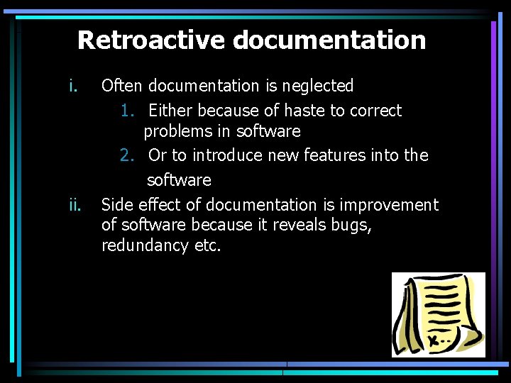 Retroactive documentation i. ii. Often documentation is neglected 1. Either because of haste to