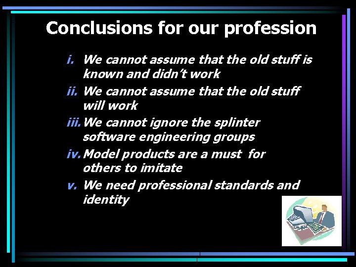 Conclusions for our profession i. We cannot assume that the old stuff is known