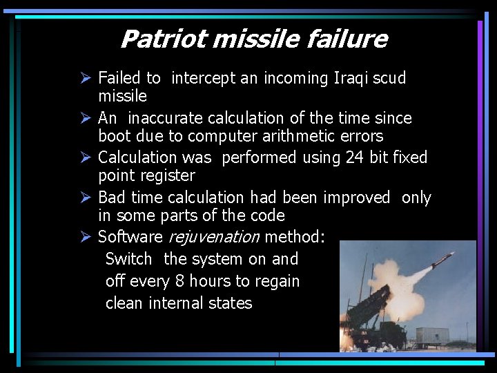 Patriot missile failure Ø Failed to intercept an incoming Iraqi scud missile Ø An