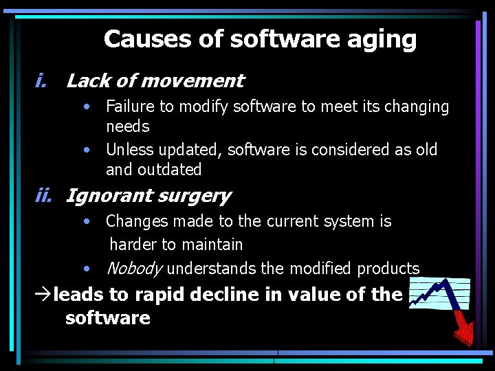 Causes of software aging i. Lack of movement • Failure to modify software to