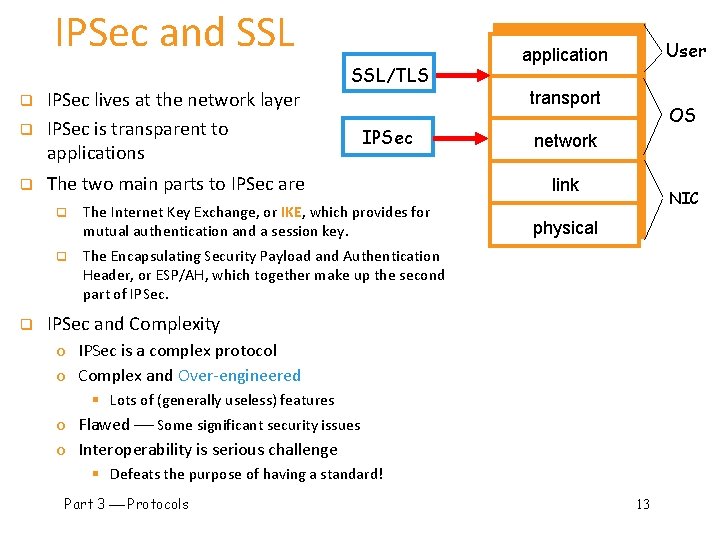 IPSec and SSL/TLS q IPSec lives at the network layer IPSec is transparent to