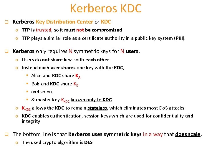 Kerberos KDC q Kerberos Key Distribution Center or KDC o TTP is trusted, so