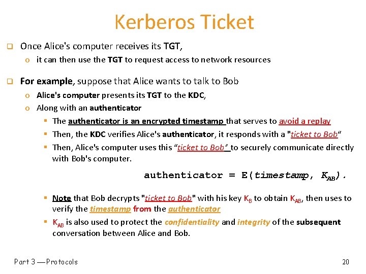 Kerberos Ticket q Once Alice's computer receives its TGT, o it can then use