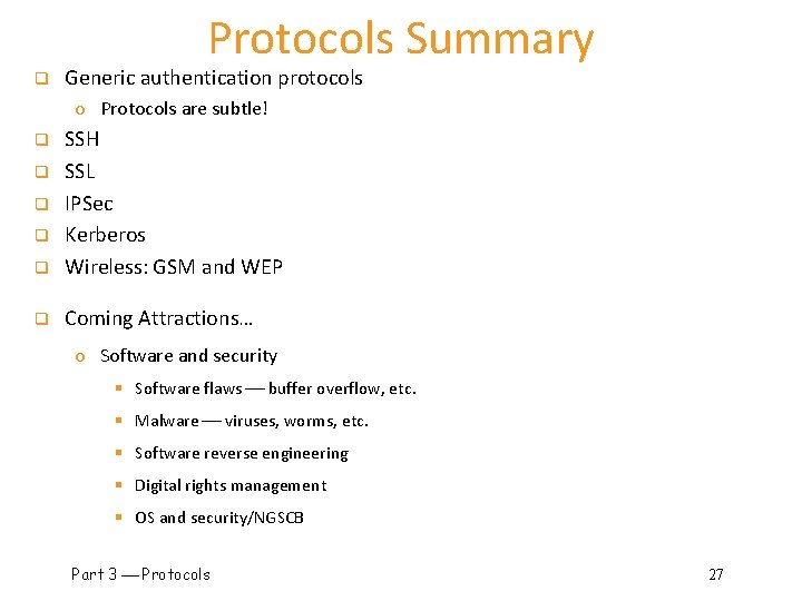 Protocols Summary q Generic authentication protocols o Protocols are subtle! q SSH SSL IPSec