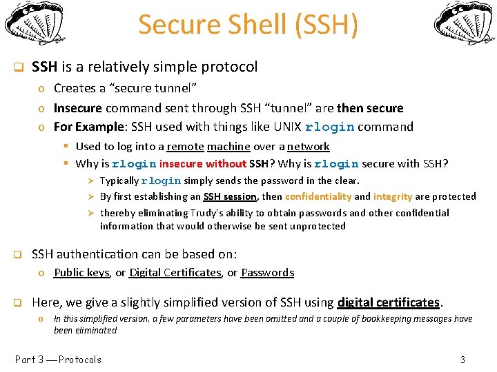 Secure Shell (SSH) q SSH is a relatively simple protocol o Creates a “secure