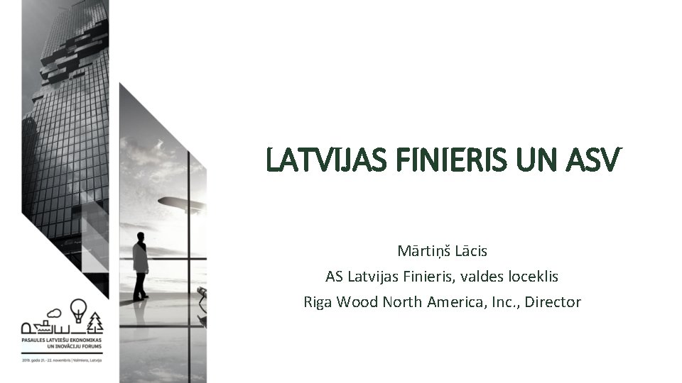 LATVIJAS FINIERIS UN ASV Mārtiņš Lācis AS Latvijas Finieris, valdes loceklis Riga Wood North