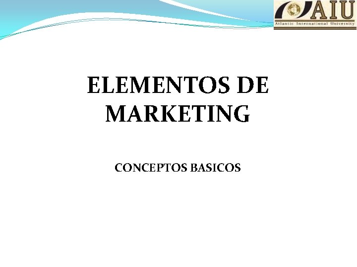 ELEMENTOS DE MARKETING CONCEPTOS BASICOS 