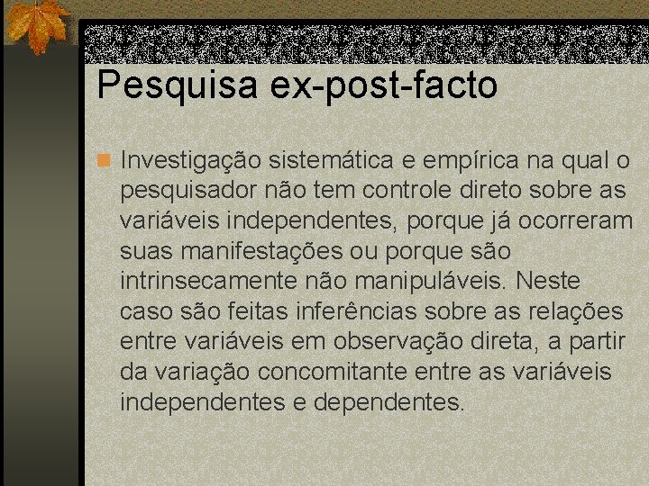 Pesquisa ex-post-facto n Investigação sistemática e empírica na qual o pesquisador não tem controle