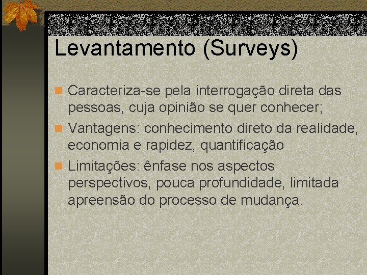 Levantamento (Surveys) n Caracteriza-se pela interrogação direta das pessoas, cuja opinião se quer conhecer;