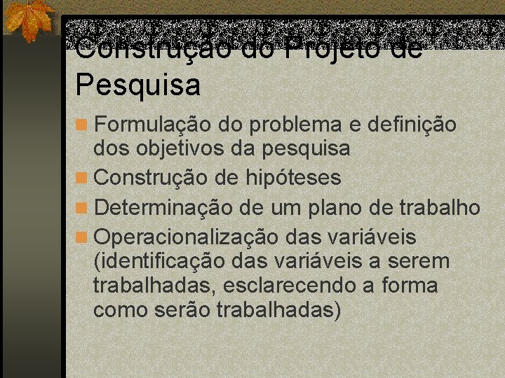 Construção do Projeto de Pesquisa n Formulação do problema e definição dos objetivos da