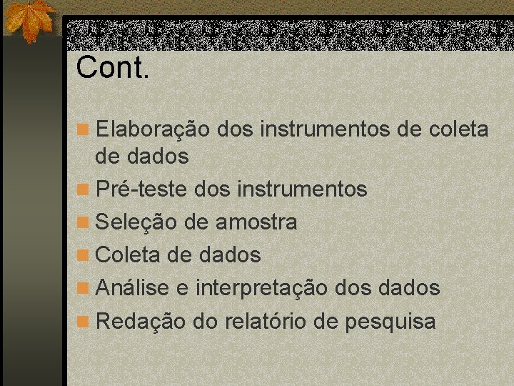 Cont. n Elaboração dos instrumentos de coleta de dados n Pré-teste dos instrumentos n