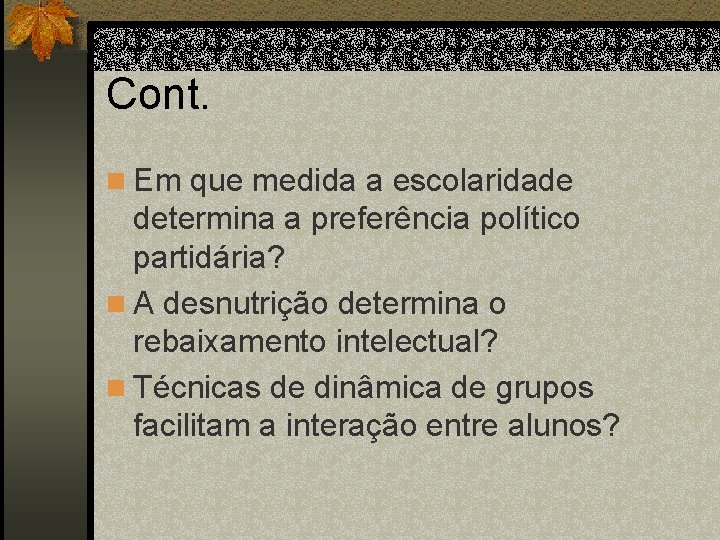 Cont. n Em que medida a escolaridade determina a preferência político partidária? n A