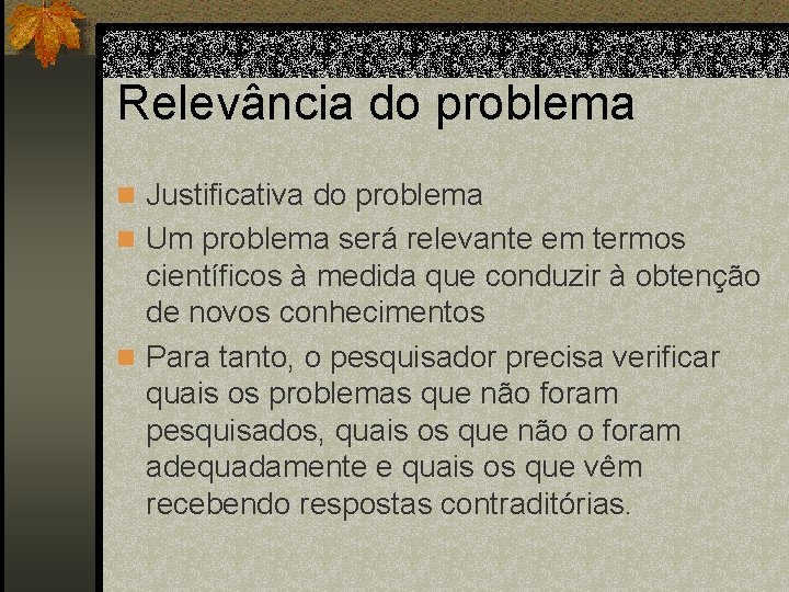 Relevância do problema n Justificativa do problema n Um problema será relevante em termos