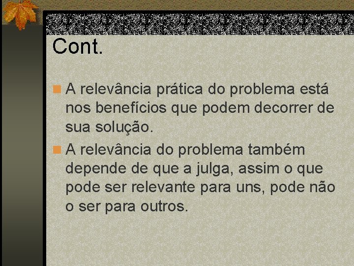 Cont. n A relevância prática do problema está nos benefícios que podem decorrer de