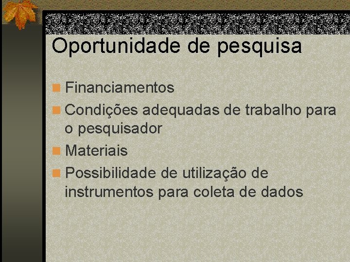 Oportunidade de pesquisa n Financiamentos n Condições adequadas de trabalho para o pesquisador n