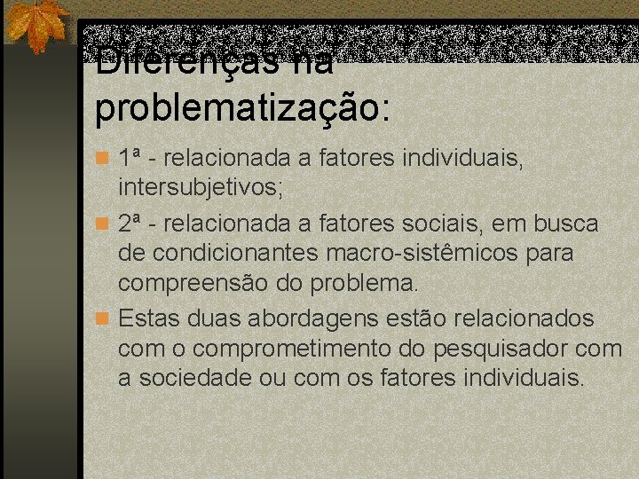 Diferenças na problematização: n 1ª - relacionada a fatores individuais, intersubjetivos; n 2ª -