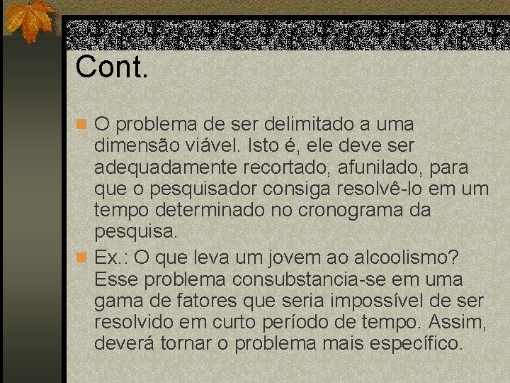 Cont. n O problema de ser delimitado a uma dimensão viável. Isto é, ele