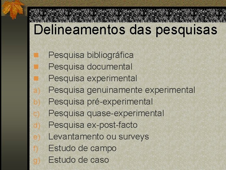 Delineamentos das pesquisas n n n a) b) c) d) e) f) g) Pesquisa