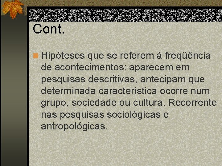 Cont. n Hipóteses que se referem à freqüência de acontecimentos: aparecem em pesquisas descritivas,