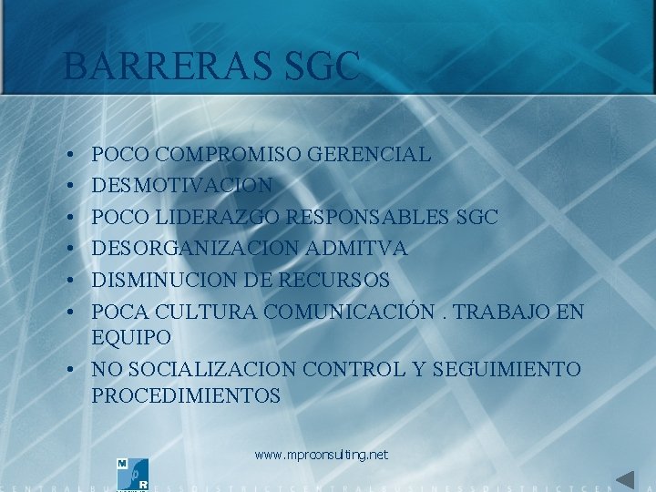 BARRERAS SGC • • • POCO COMPROMISO GERENCIAL DESMOTIVACION POCO LIDERAZGO RESPONSABLES SGC DESORGANIZACION