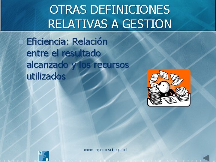 OTRAS DEFINICIONES RELATIVAS A GESTION n Eficiencia: Relación entre el resultado alcanzado y los