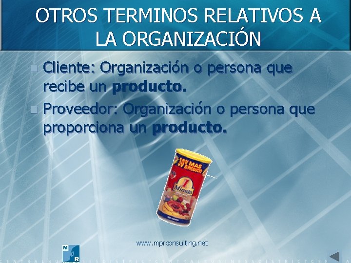 OTROS TERMINOS RELATIVOS A LA ORGANIZACIÓN Cliente: Organización o persona que recibe un producto.
