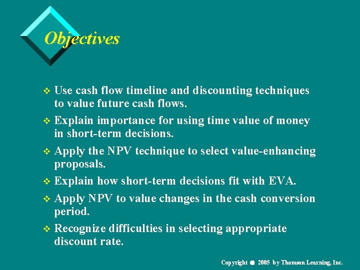 Objectives v Use cash flow timeline and discounting techniques to value future cash flows.