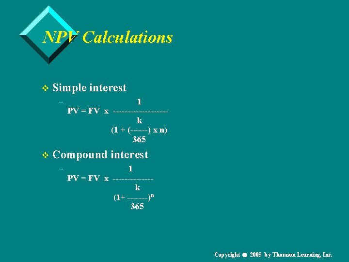 NPV Calculations v Simple interest – 1 PV = FV x ---------k (1 +