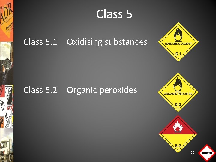 Class 5. 1 Oxidising substances Class 5. 2 Organic peroxides 20 