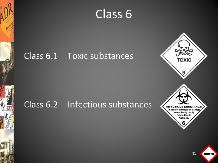 Class 6. 1 Toxic substances Class 6. 2 Infectious substances 21 