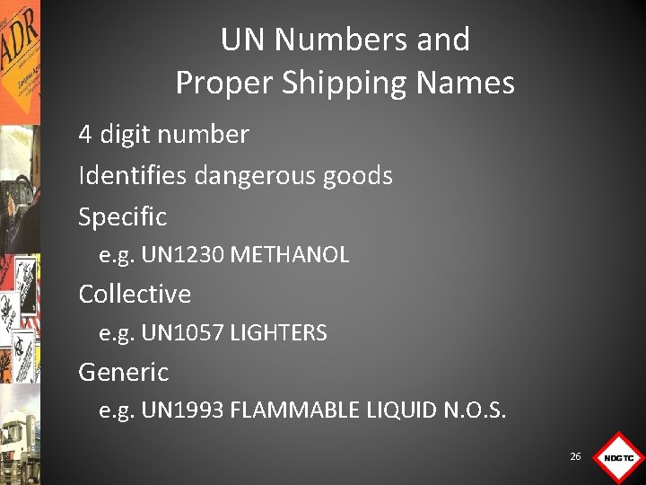 UN Numbers and Proper Shipping Names 4 digit number Identifies dangerous goods Specific e.