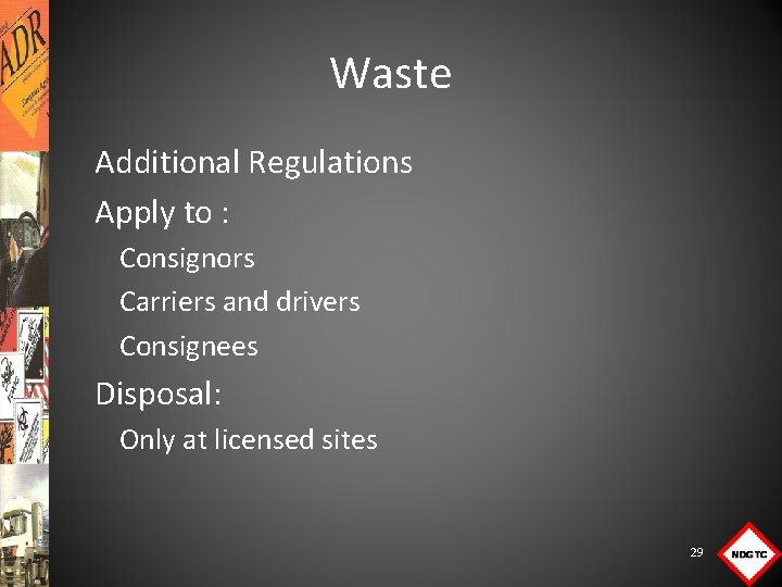 Waste Additional Regulations Apply to : Consignors Carriers and drivers Consignees Disposal: Only at