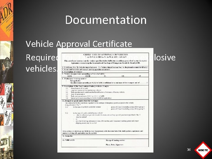 Documentation Vehicle Approval Certificate Required for tanks and some explosive vehicles. 36 