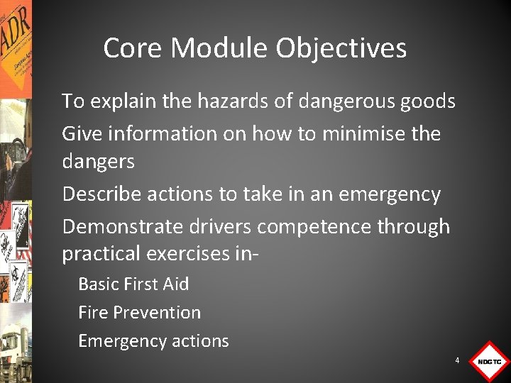 Core Module Objectives To explain the hazards of dangerous goods Give information on how