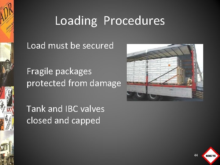 Loading Procedures Load must be secured Fragile packages protected from damage Tank and IBC