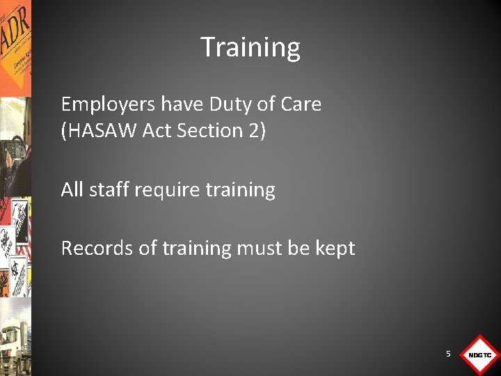 Training Employers have Duty of Care (HASAW Act Section 2) All staff require training