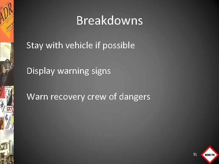 Breakdowns Stay with vehicle if possible Display warning signs Warn recovery crew of dangers