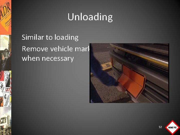 Unloading Similar to loading Remove vehicle markings when necessary 52 