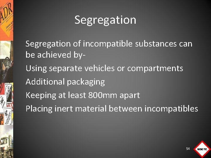 Segregation of incompatible substances can be achieved by. Using separate vehicles or compartments Additional