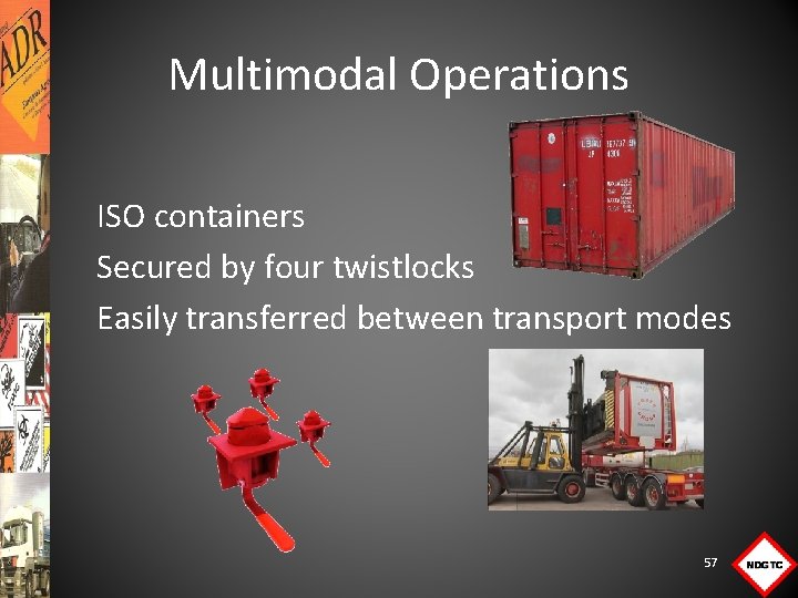 Multimodal Operations ISO containers Secured by four twistlocks Easily transferred between transport modes 57
