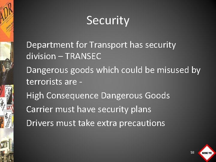 Security Department for Transport has security division – TRANSEC Dangerous goods which could be