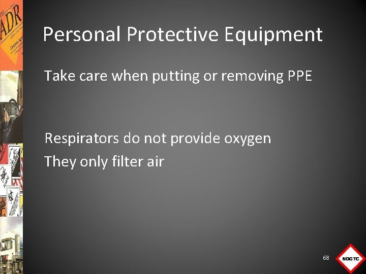 Personal Protective Equipment Take care when putting or removing PPE Respirators do not provide